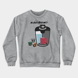 Just Brew It Crewneck Sweatshirt